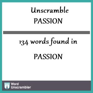  Total Number of words made out of Passion = 100. Passion is an acceptable word in Scrabble with 9 points. Passion is an accepted word in Word with Friends having 11 points. Passion is a 7 letter medium Word starting with P and ending with N. Below are Total 100 words made out of this word. 